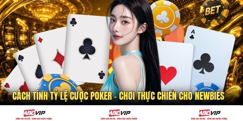 Cách Tính Tỷ Lệ Cược Poker - Chơi Thực Chiến Cho Newbies