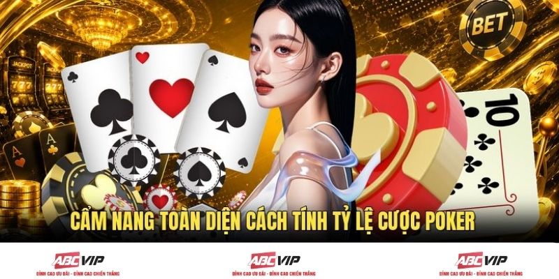 Cẩm nang toàn diện cách tính tỷ lệ cược poker
