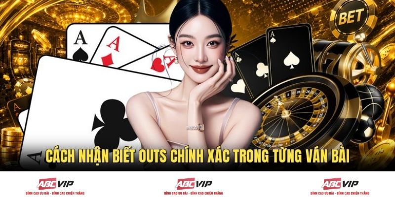 Cách nhận biết Outs chính xác trong từng ván bài