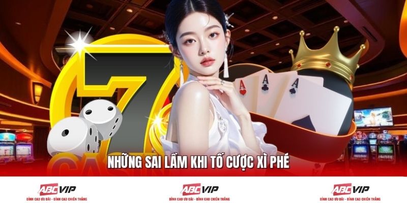 Những sai lầm khi tố cược Xì Phé