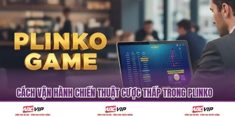 Cách vận hành chiến thuật cược thấp trong Plinko