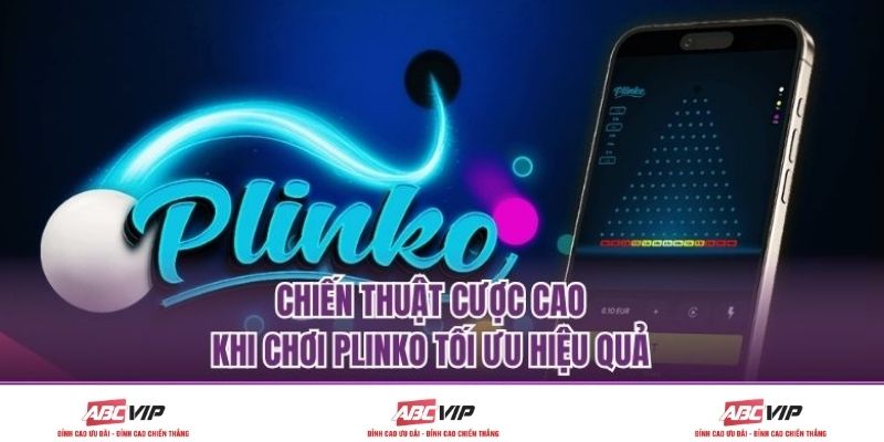 Chiến Thuật Cược Cao Khi Chơi Plinko Tối Ưu Hiệu Quả