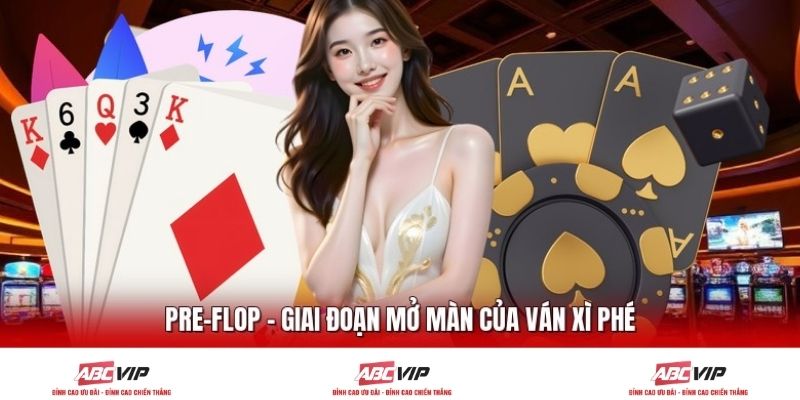 Pre-flop – Giai đoạn mở màn của ván xì phé