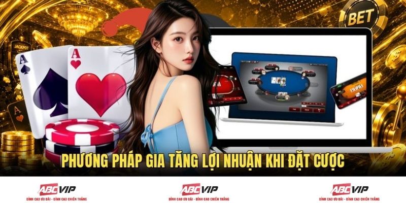 Phương pháp gia tăng lợi nhuận khi đặt cược