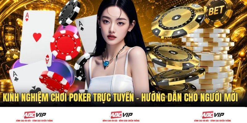 Kinh Nghiệm Chơi Poker Trực Tuyến - Hướng Dẫn Cho Người Mới