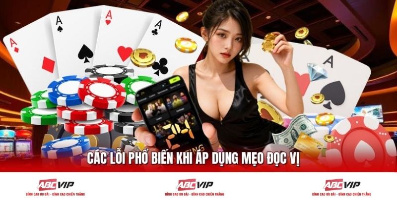 Các lỗi phổ biến khi áp dụng mẹo đọc vị