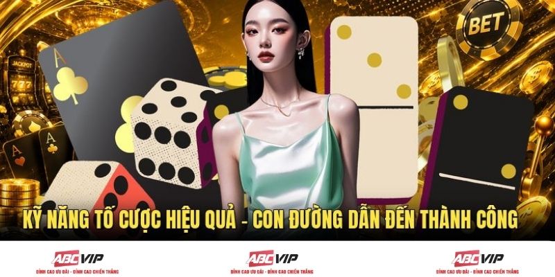 Kỹ Năng Tố Cược Hiệu Quả - Con Đường Dẫn Đến Thành Công