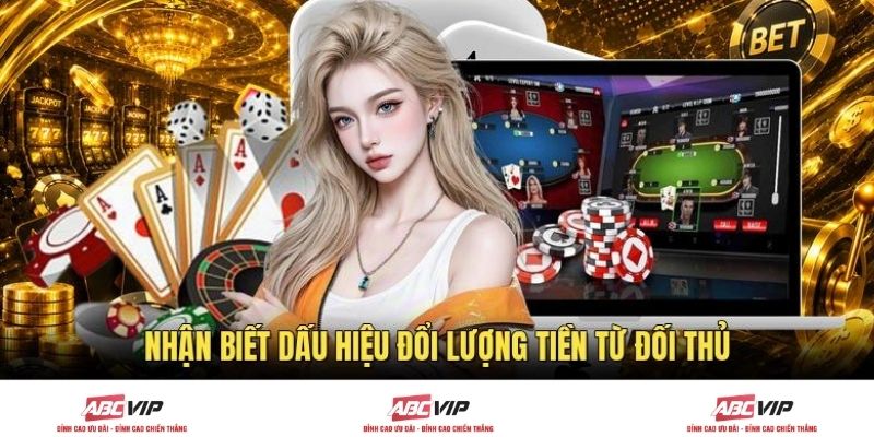Nhận biết dấu hiệu đổi lượng tiền từ đối thủ