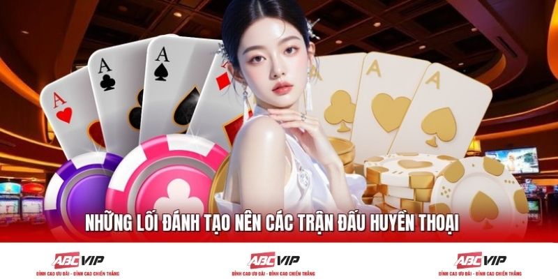 Những lối đánh tạo nên các trận đấu huyền thoại