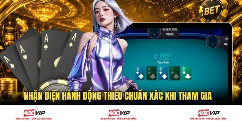 Nhận diện hành động thiếu chuẩn xác khi tham gia