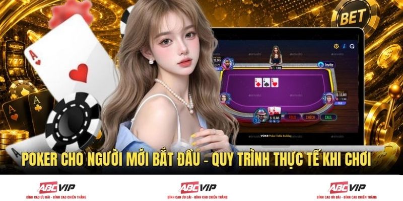 Poker Cho Người Mới Bắt Đầu - Quy Trình Thực Tế Khi Chơi