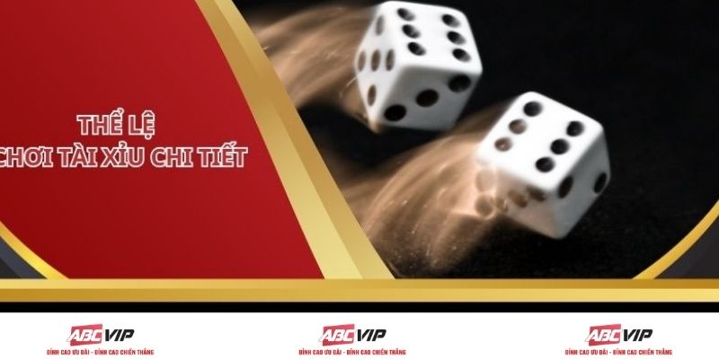 Thể Lệ Chơi Tài Xỉu Chi Tiết Dành Cho Người Mới